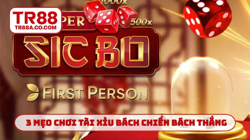 3 mẹo chơi tài xỉu TR88 bách chiến bách thắng