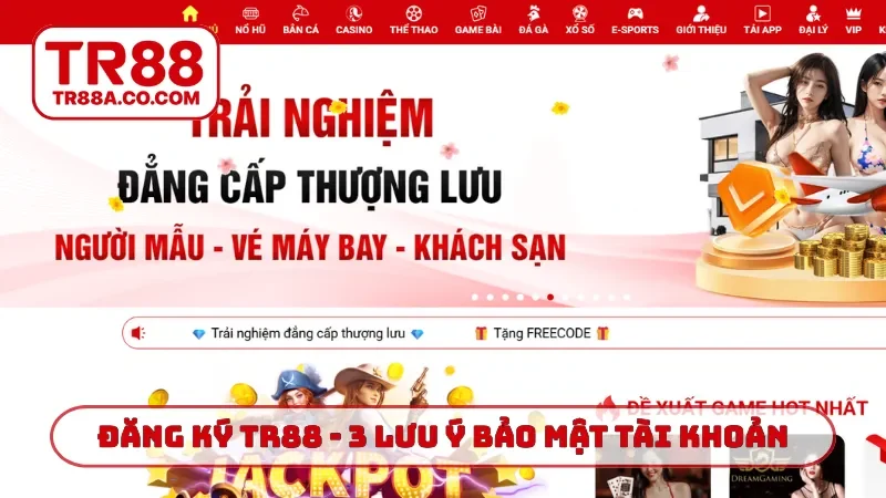 Đăng ký TR88 - 3 lưu ý bảo mật tài khoản