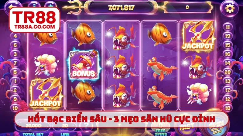 Hốt bạc biển sâu - 3 mẹo săn hũ cực đỉnh