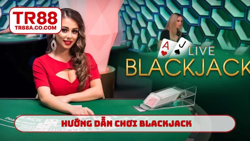 Hướng dẫn chơi Blackjack